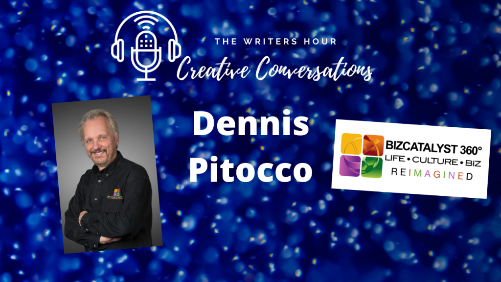 Dennis Pitocco - BizCatalyst360 Degrees on The Writers Hour - Creative Conversations with Janine Bolon